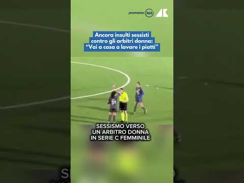 Ancora insulti sessisti contro gli arbitri donna: “Vai a casa a lavare i piatti”